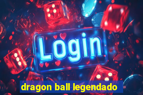 dragon ball legendado